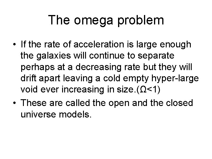 The omega problem • If the rate of acceleration is large enough the galaxies