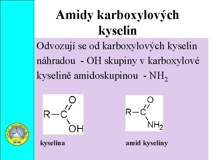 Amidy karboxylových kyselin Odvozují se od karboxylových kyselin náhradou - OH skupiny v karboxylové