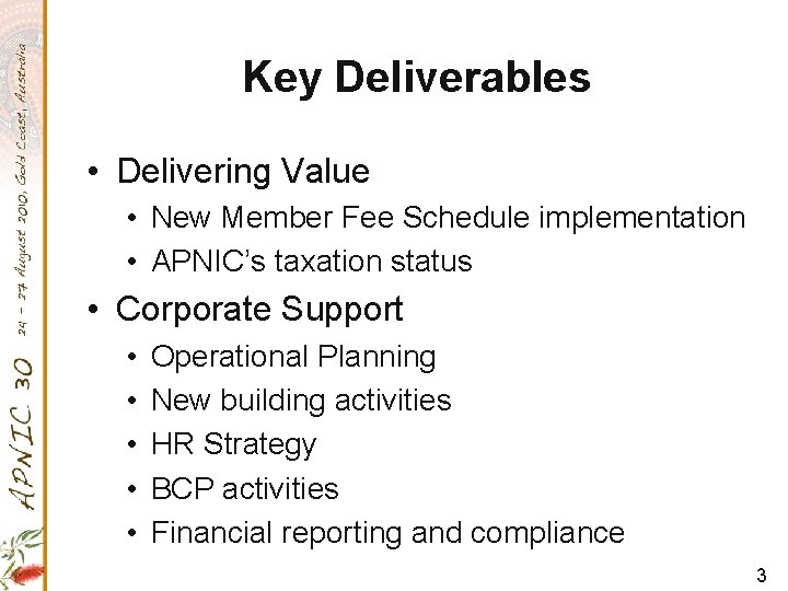 Key Deliverables • Delivering Value • New Member Fee Schedule implementation • APNIC’s taxation