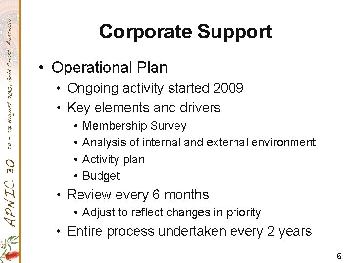 Corporate Support • Operational Plan • Ongoing activity started 2009 • Key elements and
