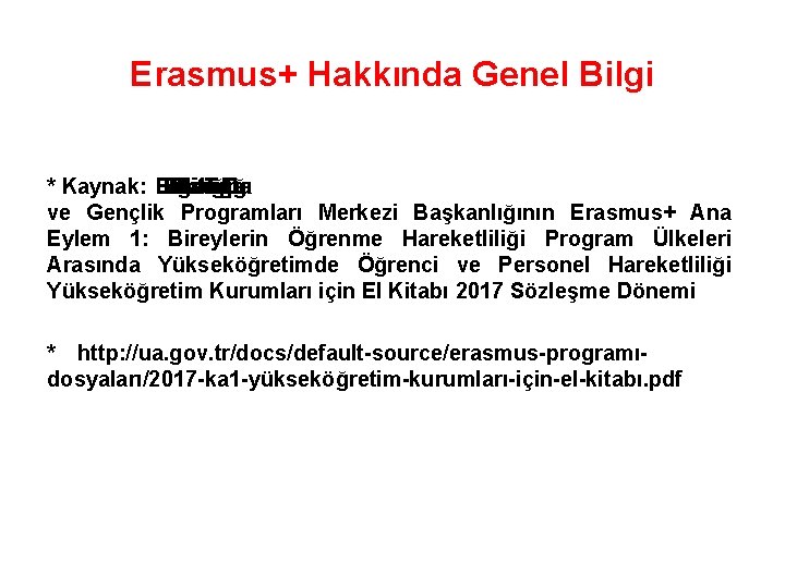 Erasmus+ Hakkında Genel Bilgi * Kaynak: Bakanlığı Eğitim Birliği Avrupa T. C. ve Gençlik