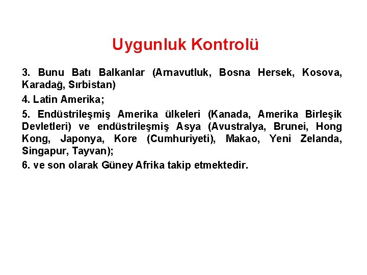 Uygunluk Kontrolü 3. Bunu Batı Balkanlar (Arnavutluk, Bosna Hersek, Kosova, Karadağ, Sırbistan) 4. Latin