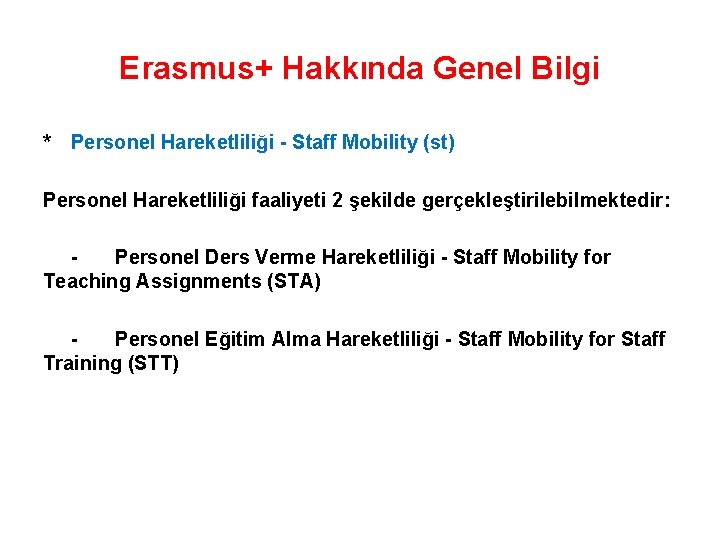 Erasmus+ Hakkında Genel Bilgi * Personel Hareketliliği - Staff Mobility (st) Personel Hareketliliği faaliyeti