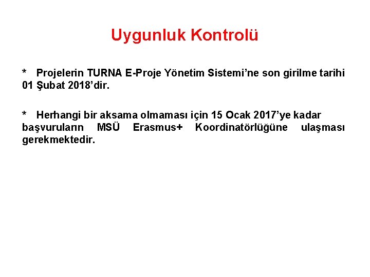 Uygunluk Kontrolü * Projelerin TURNA E-Proje Yönetim Sistemi’ne son girilme tarihi 01 Şubat 2018’dir.