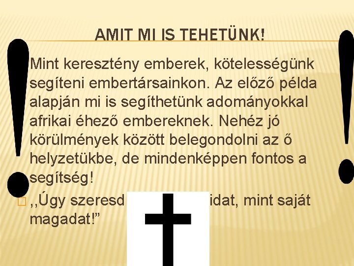 AMIT MI IS TEHETÜNK! � Mint keresztény emberek, kötelességünk segíteni embertársainkon. Az előző példa