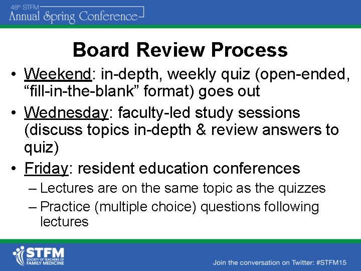 Board Review Process • Weekend: in-depth, weekly quiz (open-ended, “fill-in-the-blank” format) goes out •