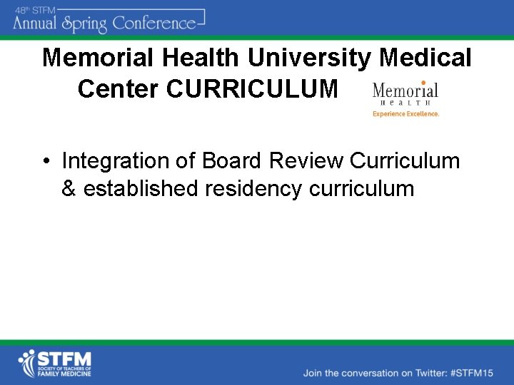 Memorial Health University Medical Center CURRICULUM • Integration of Board Review Curriculum & established