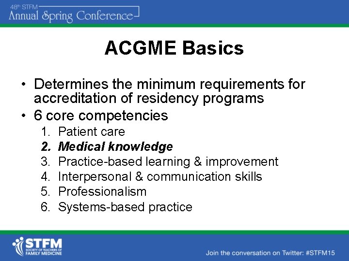 ACGME Basics • Determines the minimum requirements for accreditation of residency programs • 6