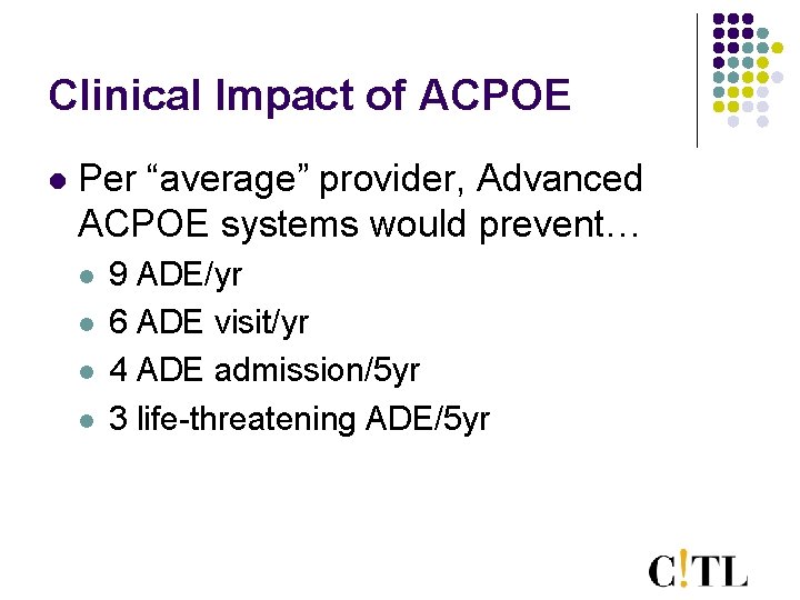 Clinical Impact of ACPOE l Per “average” provider, Advanced ACPOE systems would prevent… l