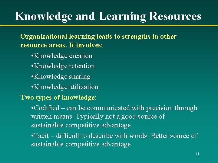Knowledge and Learning Resources Organizational learning leads to strengths in other resource areas. It