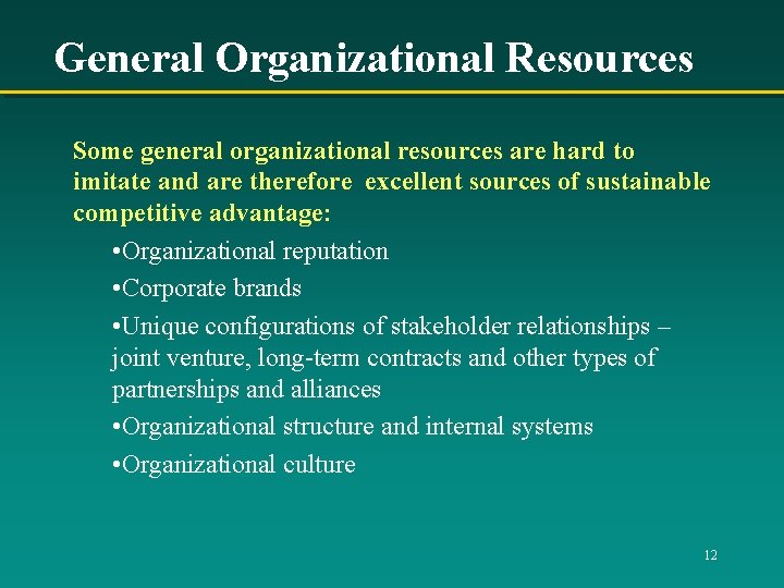 General Organizational Resources Some general organizational resources are hard to imitate and are therefore
