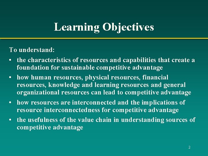 Learning Objectives To understand: • the characteristics of resources and capabilities that create a