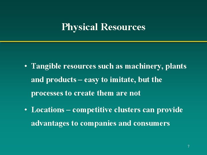 Physical Resources • Tangible resources such as machinery, plants and products – easy to
