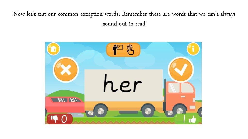 Now let’s test our common exception words. Remember these are words that we can’t