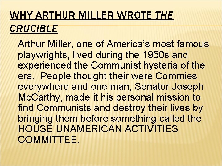 WHY ARTHUR MILLER WROTE THE CRUCIBLE Arthur Miller, one of America’s most famous playwrights,