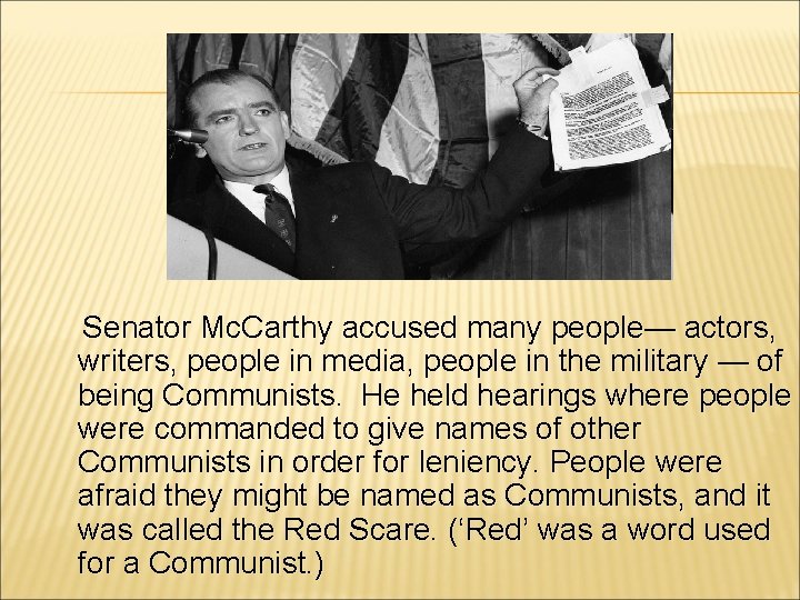 Senator Mc. Carthy accused many people— actors, writers, people in media, people in the