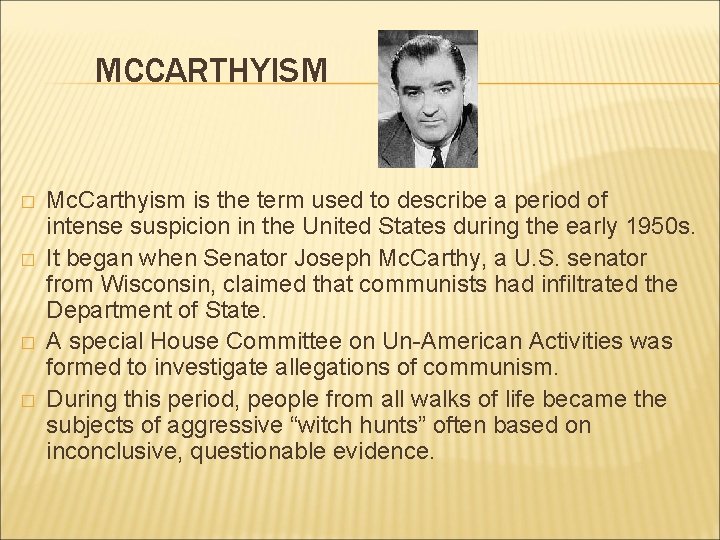 MCCARTHYISM � � Mc. Carthyism is the term used to describe a period of