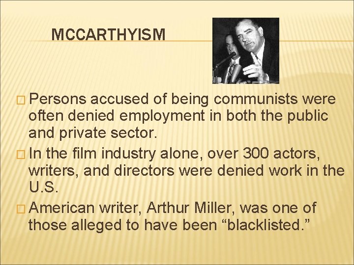 MCCARTHYISM � Persons accused of being communists were often denied employment in both the