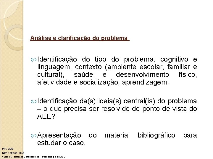 Análise e clarificação do problema Identificação do tipo do problema: cognitivo e linguagem, contexto