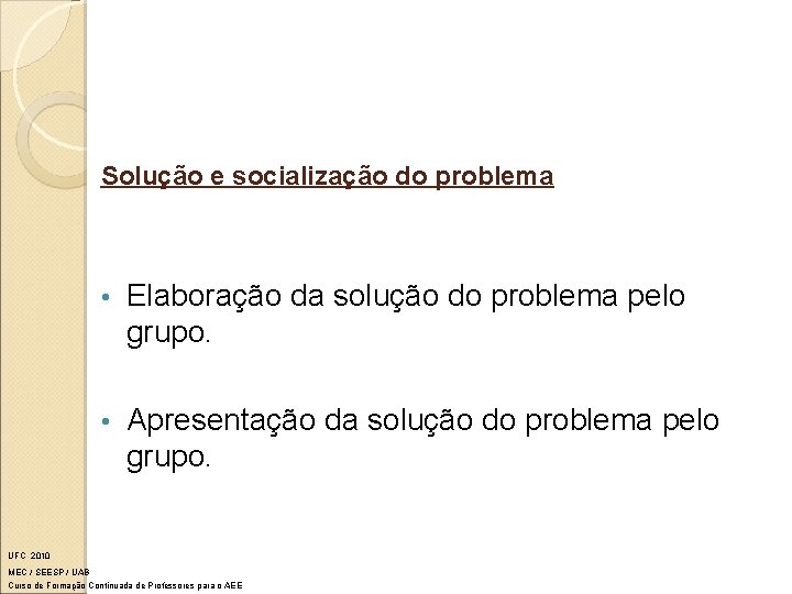 Solução e socialização do problema • Elaboração da solução do problema pelo grupo. •