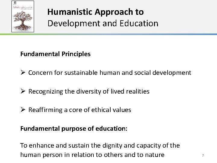 Humanistic Approach to Development and Education Fundamental Principles Ø Concern for sustainable human and