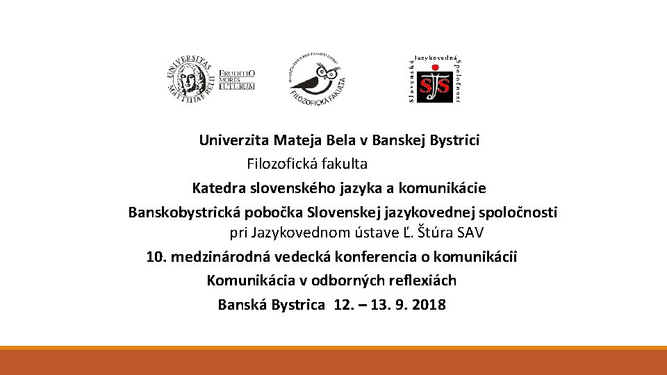 Univerzita Mateja Bela v Banskej Bystrici Filozofická fakulta Katedra slovenského jazyka a komunikácie Banskobystrická