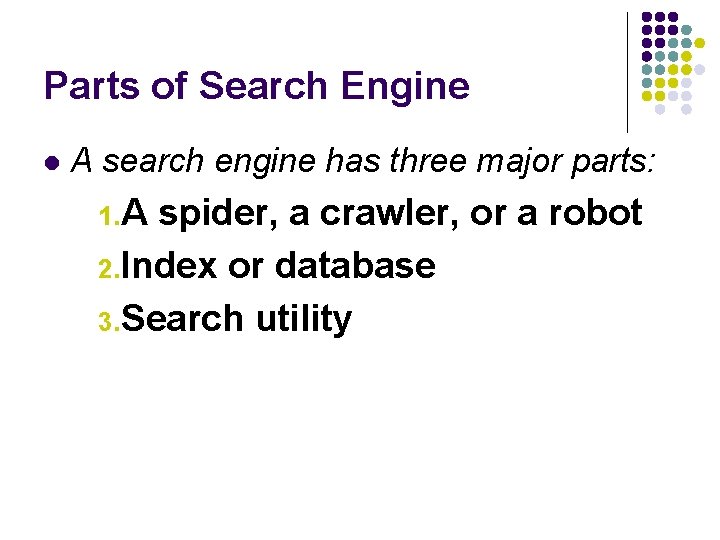 Parts of Search Engine l A search engine has three major parts: 1. A
