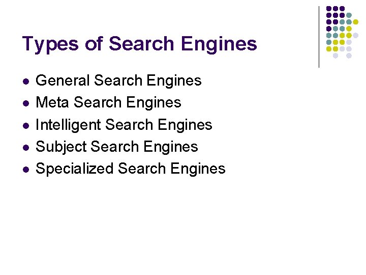 Types of Search Engines l l l General Search Engines Meta Search Engines Intelligent