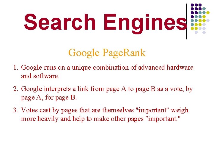 Search Engines Google Page. Rank 1. Google runs on a unique combination of advanced