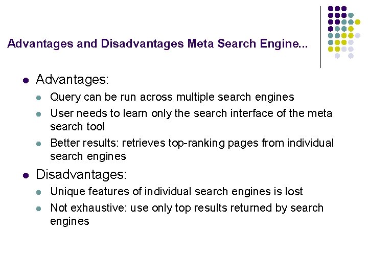 Advantages and Disadvantages Meta Search Engine. . . l Advantages: l l Query can