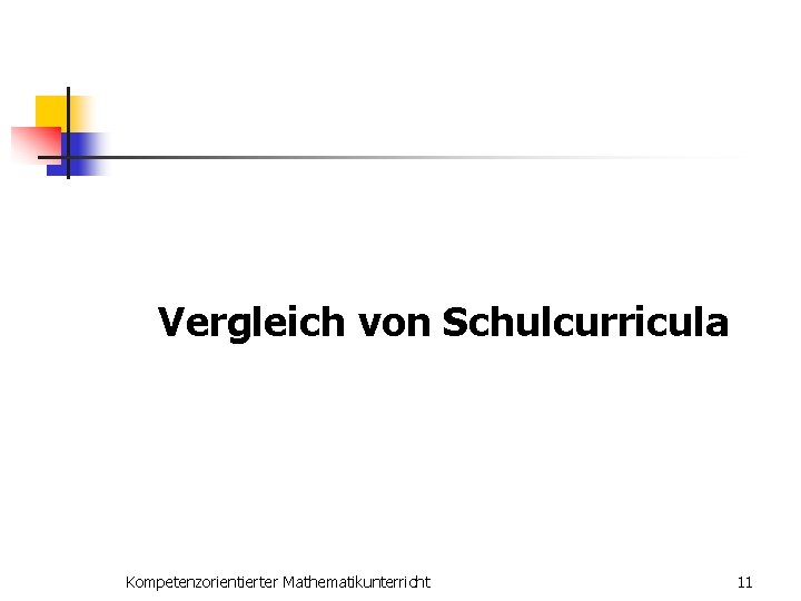 Vergleich von Schulcurricula Kompetenzorientierter Mathematikunterricht 11 