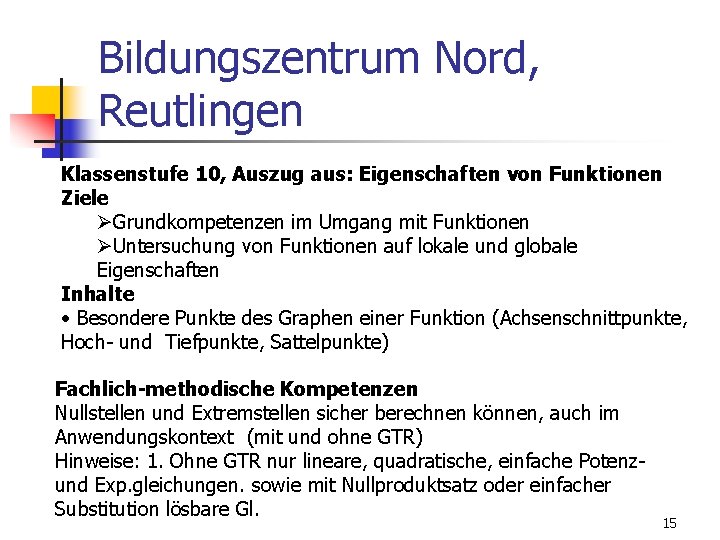 Bildungszentrum Nord, Reutlingen Klassenstufe 10, Auszug aus: Eigenschaften von Funktionen Ziele Grundkompetenzen im Umgang