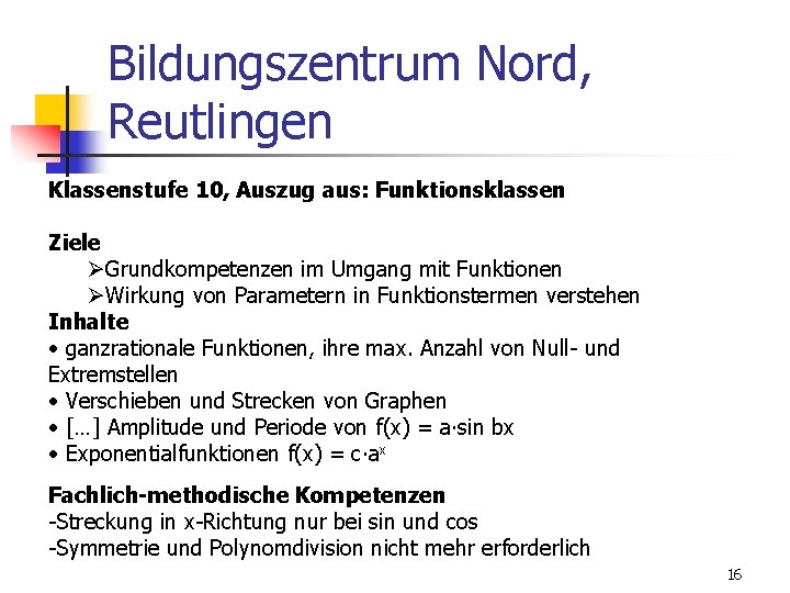 Bildungszentrum Nord, Reutlingen Klassenstufe 10, Auszug aus: Funktionsklassen Ziele Grundkompetenzen im Umgang mit Funktionen