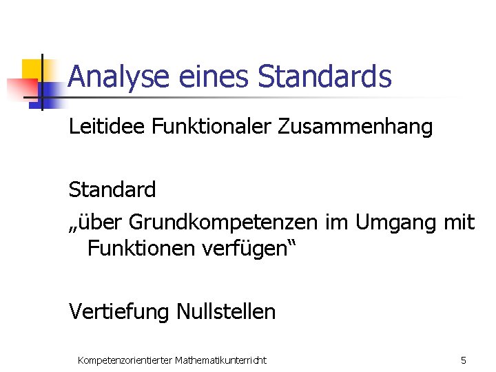 Analyse eines Standards Leitidee Funktionaler Zusammenhang Standard „über Grundkompetenzen im Umgang mit Funktionen verfügen“