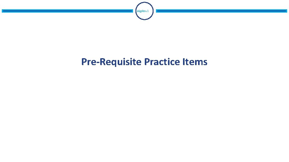 Algebra 1 Pre-Requisite Practice Items Algebra 1 Pre-Requisite Practice Items