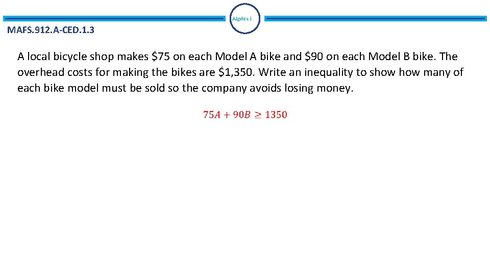 Algebra 1 MAFS. 912. A-CED. 1. 3 A local bicycle shop makes $75 on Algebra 1 MAFS. 912. A-CED. 1. 3 A local bicycle shop makes $75 on