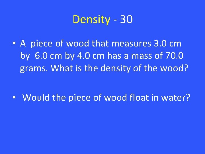 Density - 30 • A piece of wood that measures 3. 0 cm by