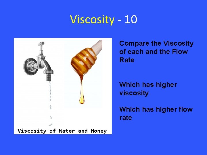 Viscosity - 10 Compare the Viscosity of each and the Flow Rate Which has