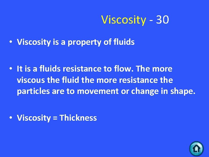 Viscosity - 30 • Viscosity is a property of fluids • It is a