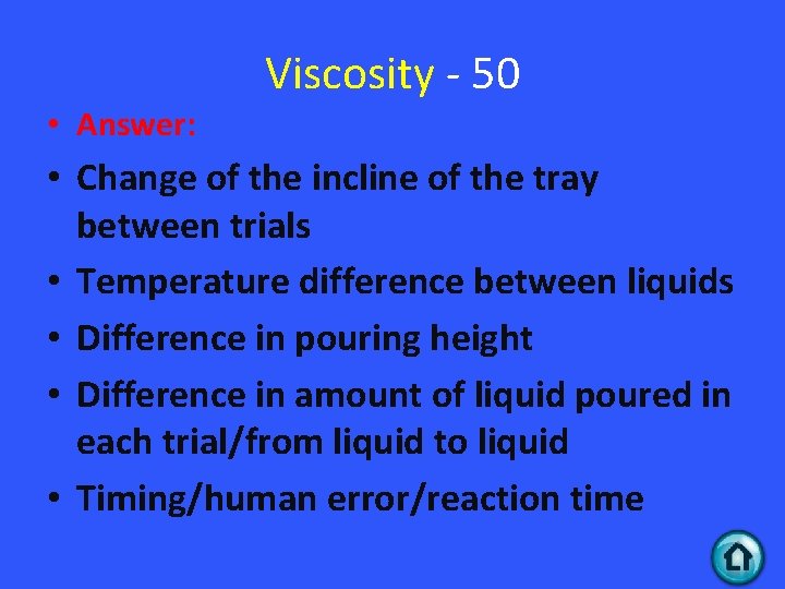  • Answer: Viscosity - 50 • Change of the incline of the tray
