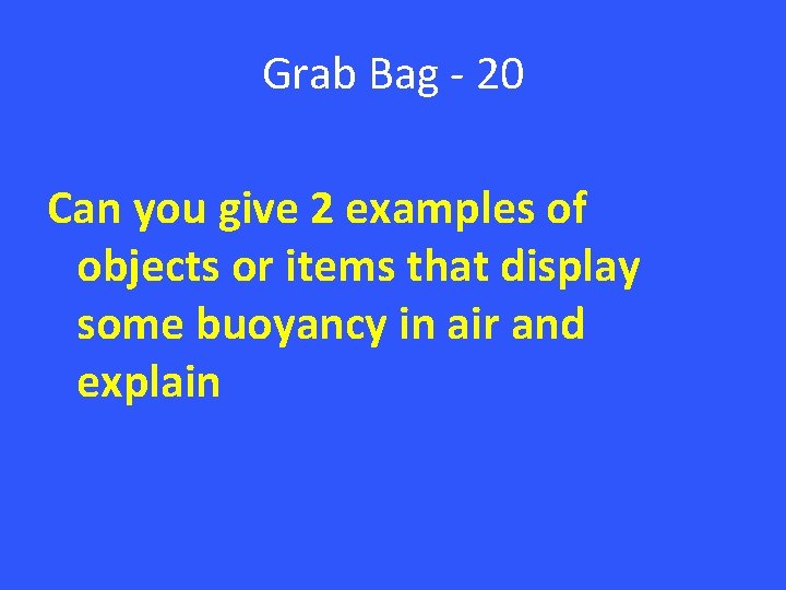 Grab Bag - 20 Can you give 2 examples of objects or items that