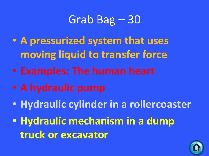 Grab Bag – 30 • A pressurized system that uses moving liquid to transfer