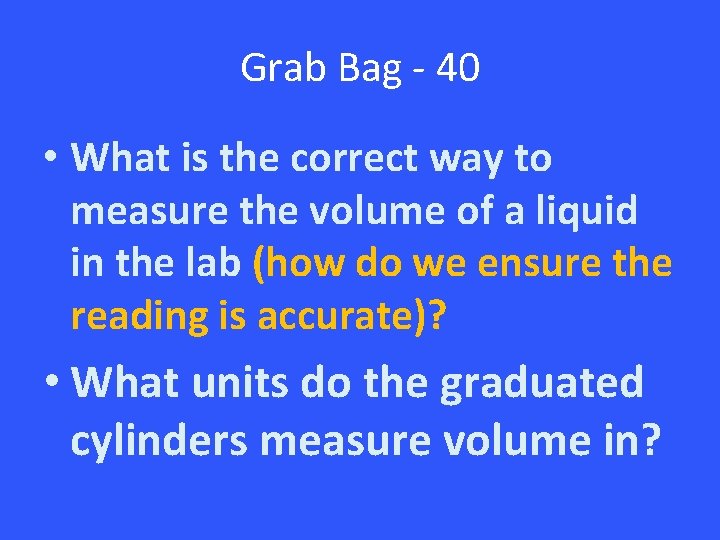 Grab Bag - 40 • What is the correct way to measure the volume