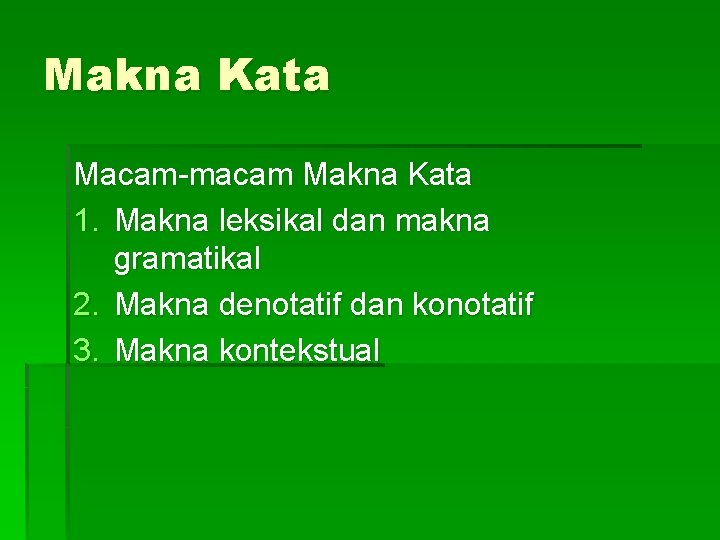 Makna Kata Macam-macam Makna Kata 1. Makna leksikal dan makna gramatikal 2. Makna denotatif