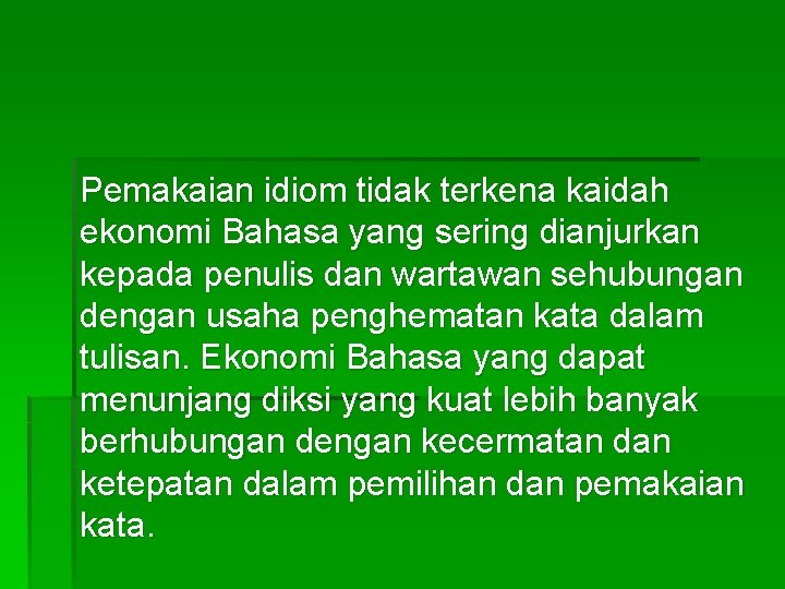 Pemakaian idiom tidak terkena kaidah ekonomi Bahasa yang sering dianjurkan kepada penulis dan wartawan