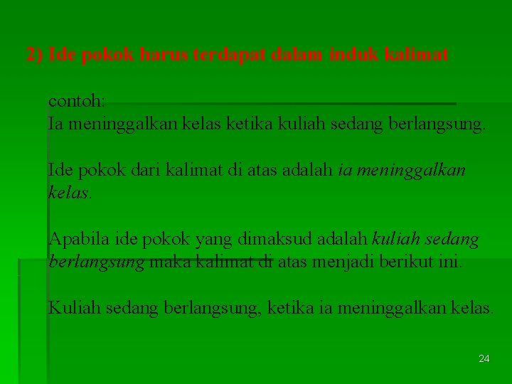 2) Ide pokok harus terdapat dalam induk kalimat contoh: Ia meninggalkan kelas ketika kuliah