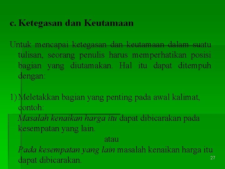 c. Ketegasan dan Keutamaan Untuk mencapai ketegasan dan keutamaan dalam suatu tulisan, seorang penulis