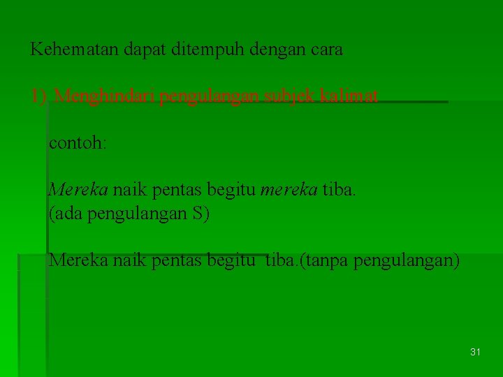 Kehematan dapat ditempuh dengan cara 1) Menghindari pengulangan subjek kalimat contoh: Mereka naik pentas