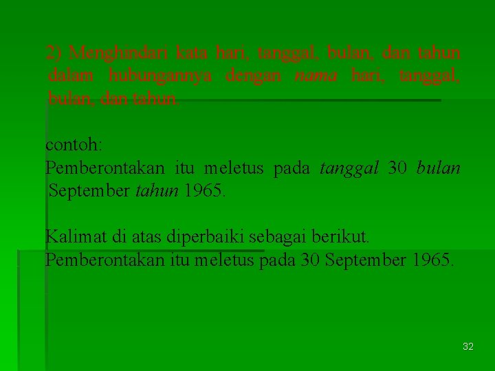 2) Menghindari kata hari, tanggal, bulan, dan tahun dalam hubungannya dengan nama hari, tanggal,