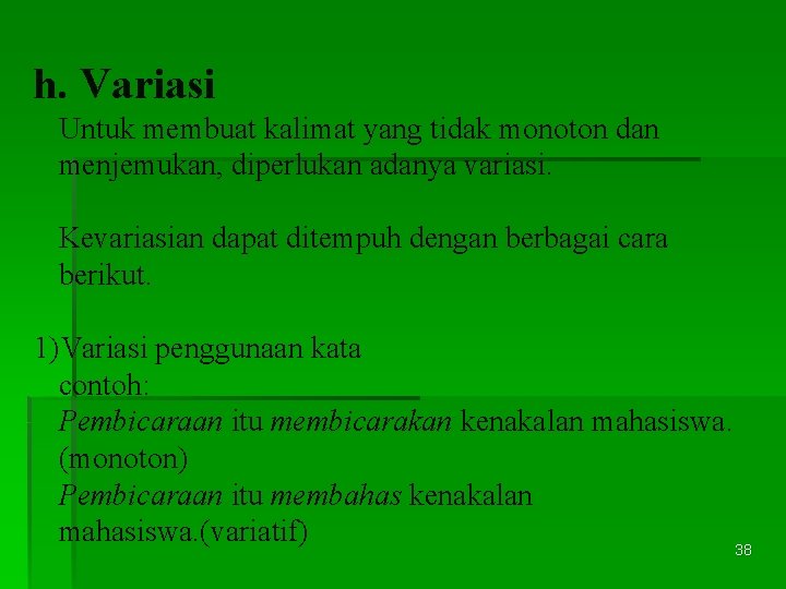 h. Variasi Untuk membuat kalimat yang tidak monoton dan menjemukan, diperlukan adanya variasi. Kevariasian